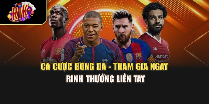 Cá Cược Bóng Đá - Tham Gia Ngay Rinh Thưởng Liền Tay
