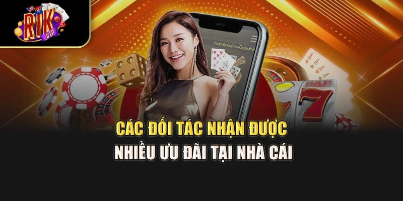 Các đối tác nhận được nhiều ưu đãi tại nhà cái
