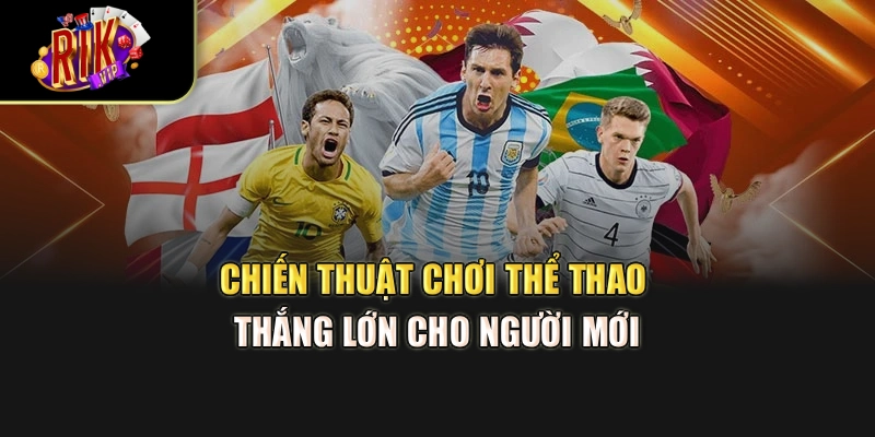 Chiến thuật chơi thể thao thắng lớn cho người mới