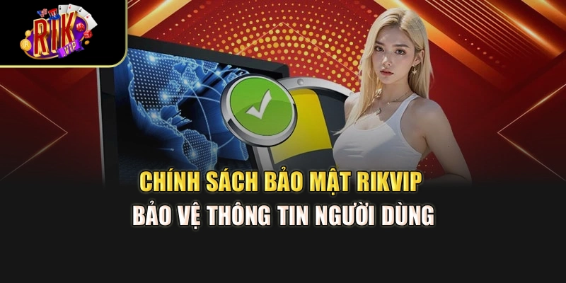 Chính sách bảo mật RikVip bảo vệ thông tin người dùng