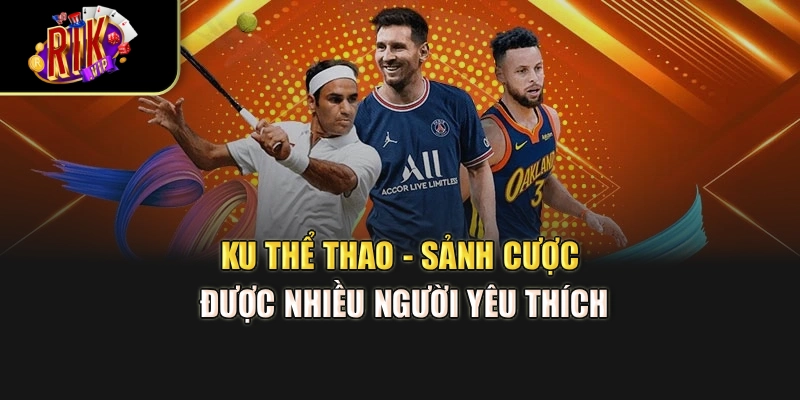 KU Thể Thao - Sảnh Cược Được Nhiều Người Yêu Thích