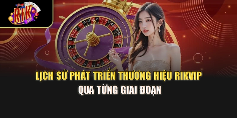 Lịch sử phát triển thương hiệu Rikvip qua từng giai đoạn