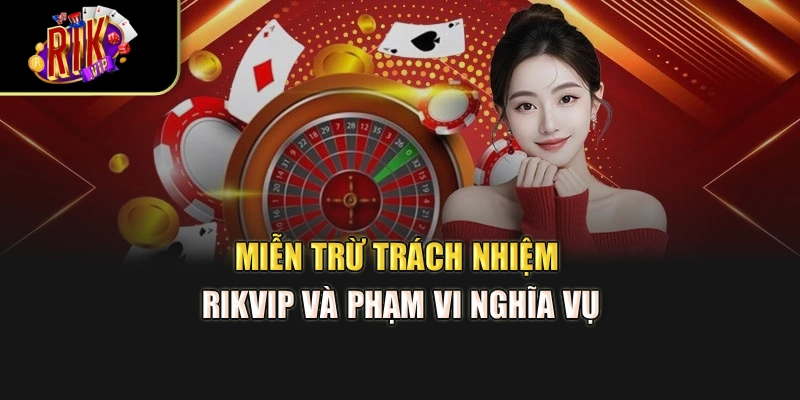 Miễn trừ trách nhiệm RikVip và phạm vi nghĩa vụ