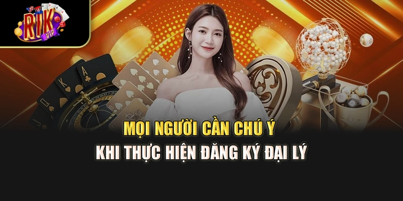 Mọi người cần chú ý khi thực hiện đăng ký đại lý