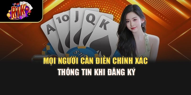 Mọi người cần điền chính xác thông tin khi đăng ký