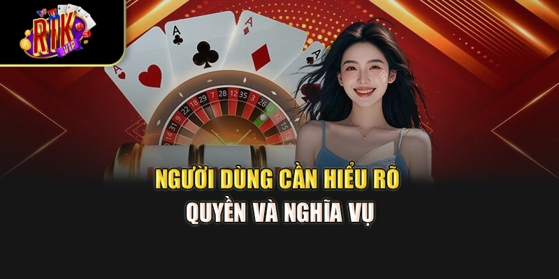 Người dùng cần hiểu rõ quyền và nghĩa vụ