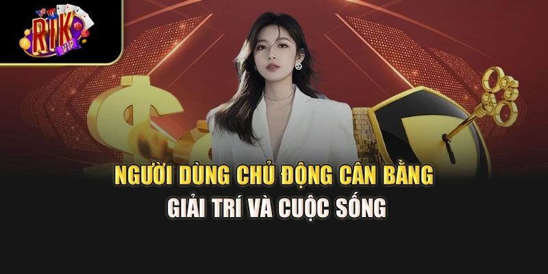 Người dùng chủ động cân bằng giải trí và cuộc sống