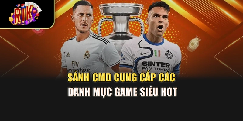 Sảnh CMD cung cấp các danh mục game siêu hot