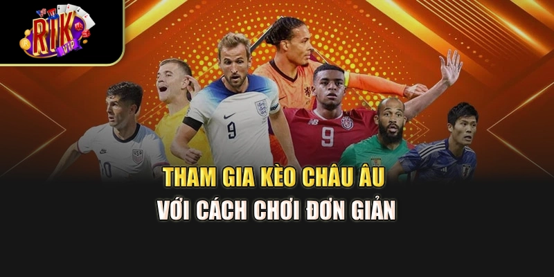 Tham gia kèo châu Âu với cách chơi đơn giản