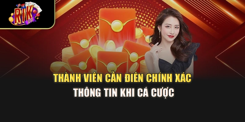 Thành viên cần điên chính xác thông tin khi cá cược
