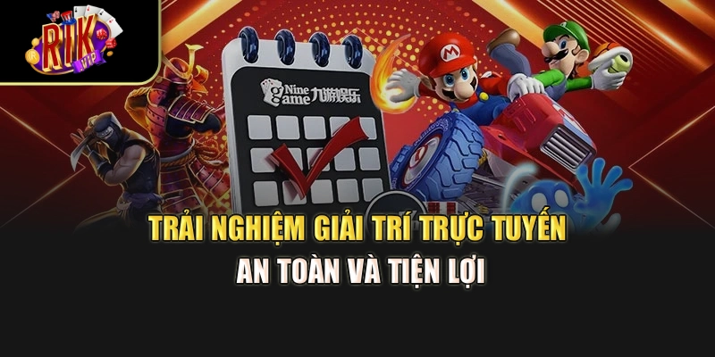 Trải nghiệm giải trí trực tuyến an toàn và tiện lợi